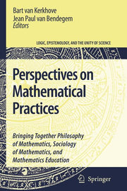 Perspectives on Mathematical Practices: Bringing Together Philosophy of Mathematics, Sociology of Mathematics, and Mathematics Education