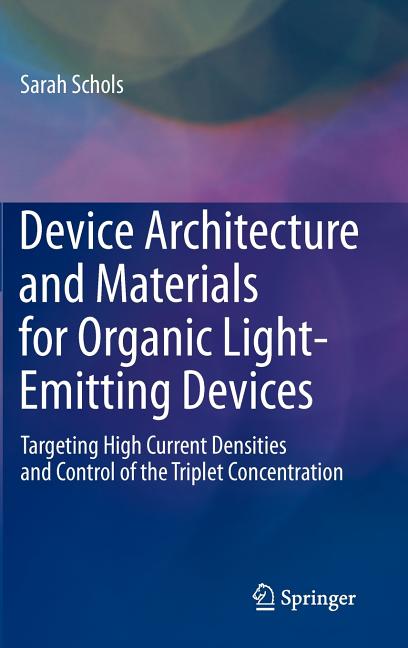 Device Architecture and Materials for Organic Light-Emitting Devices: Targeting High Current Densities and Control of the Triplet Concentration (2011)