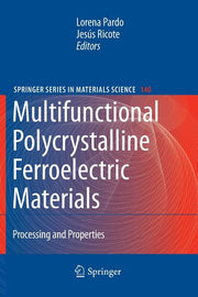 Multifunctional Polycrystalline Ferroelectric Materials: Processing and Properties (2011)