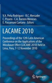 Lacame 2010: Proceedings of the 12th Latin American Conference on the Applications of the Mossbauer Effect (Lacame 2010) Held in Lima, Peru, 7-12 Nove
