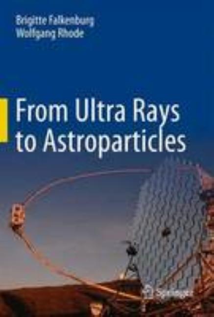 From Ultra Rays to Astroparticles: A Historical Introduction to Astroparticle Physics (2012)