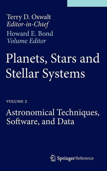 Planets, Stars and Stellar Systems: Volume 2: Astronomical Techniques, Software, and Data (2013)