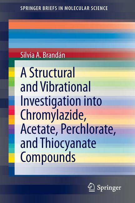 A Structural and Vibrational Investigation Into Chromylazide, Acetate, Perchlorate, and Thiocyanate Compounds (2013)