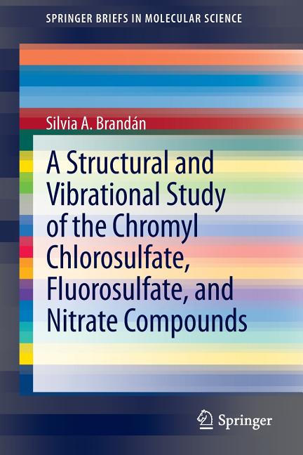 A Structural and Vibrational Study of the Chromyl Chlorosulfate, Fluorosulfate, and Nitrate Compounds (2013)