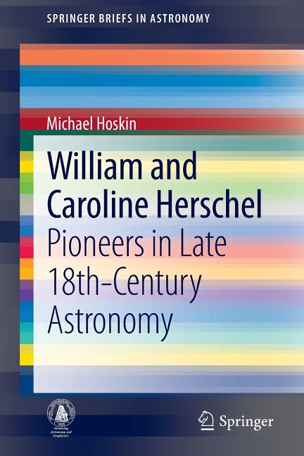William and Caroline Herschel: Pioneers in Late 18th-Century Astronomy (2014)