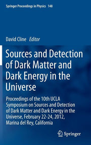 Sources and Detection of Dark Matter and Dark Energy in the Universe: Proceedings of the 10th UCLA Symposium on Sources and Detection of Dark Matter a