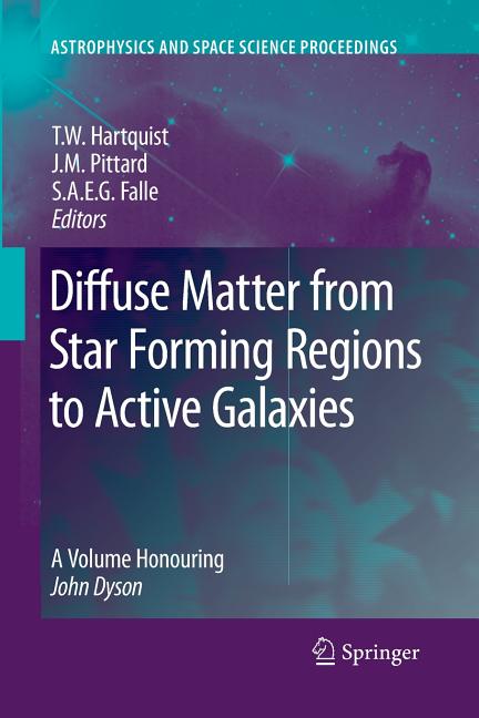 Diffuse Matter from Star Forming Regions to Active Galaxies: A Volume Honouring John Dyson (2007)