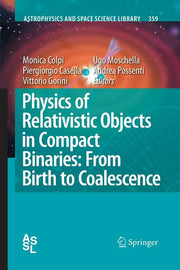 Physics of Relativistic Objects in Compact Binaries: From Birth to Coalescence (2009)