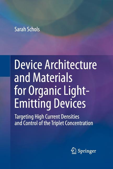 Device Architecture and Materials for Organic Light-Emitting Devices: Targeting High Current Densities and Control of the Triplet Concentration (2011)