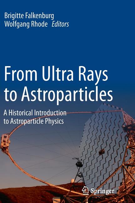 From Ultra Rays to Astroparticles: A Historical Introduction to Astroparticle Physics (2012)