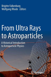From Ultra Rays to Astroparticles: A Historical Introduction to Astroparticle Physics (2012)