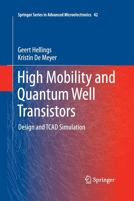 High Mobility and Quantum Well Transistors: Design and TCAD Simulation (2013)