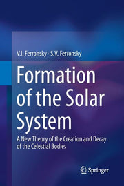 Formation of the Solar System: A New Theory of the Creation and Decay of the Celestial Bodies (2013)