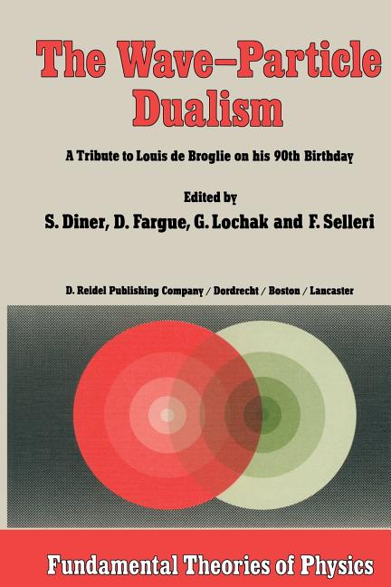 The Wave-Particle Dualism: A Tribute to Louis de Broglie on His 90th Birthday (Softcover Reprint of the Original 1st 1984)