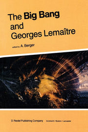 The Big Bang and Georges Lemaitre: Proceedings of a Symposium in Honour of G. Lemaitre Fifty Years After His Initiation of Big-Bang Cosmology, Louvain-Ia-