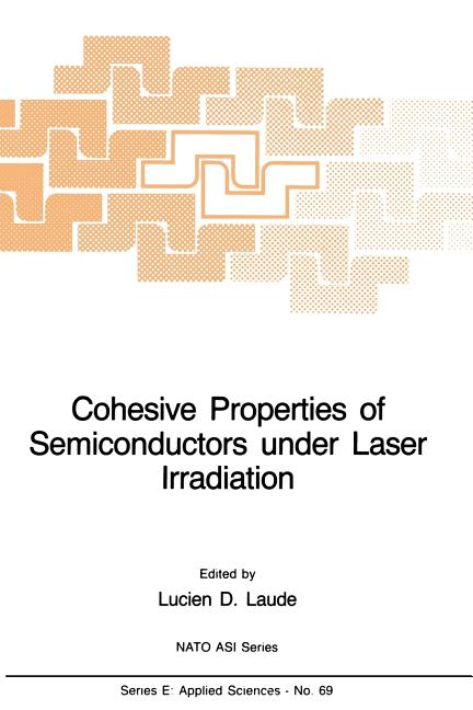Cohesive Properties of Semiconductors Under Laser Irradiation (Softcover Reprint of the Original 1st 1983)