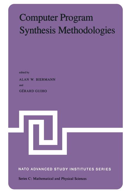 Computer Program Synthesis Methodologies: Proceedings of the NATO Advanced Study Institute Held at Bonas, France, September 28-October 10, 1981 (Softc