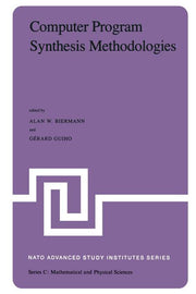 Computer Program Synthesis Methodologies: Proceedings of the NATO Advanced Study Institute Held at Bonas, France, September 28-October 10, 1981 (Softc