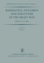 Kinematics, Dynamics and Structure of the Milky Way: Proceedings of a Workshop on "The Milky Way" Held in Vancouver, Canada, May 17-19, 1982 (Softcove