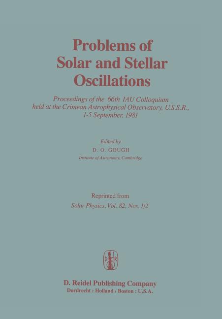 Problems of Solar and Stellar Oscillations: Proceedings of the 66th Iau Colloquium Held at the Crimean Astrophysical Observatory, U.S.S.R., 1-5 Septem
