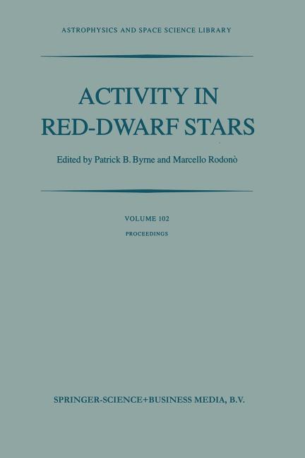 Activity in Red-Dwarf Stars: Proceedings of the 71st Colloquium of the International Astronomical Union Held in Catania, Italy, August 10-13, 1982 (So