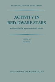 Activity in Red-Dwarf Stars: Proceedings of the 71st Colloquium of the International Astronomical Union Held in Catania, Italy, August 10-13, 1982 (So