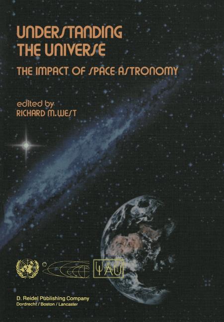 Understanding the Universe: The Impact of Space Astronomy (Softcover Reprint of the Original 1st 1983)
