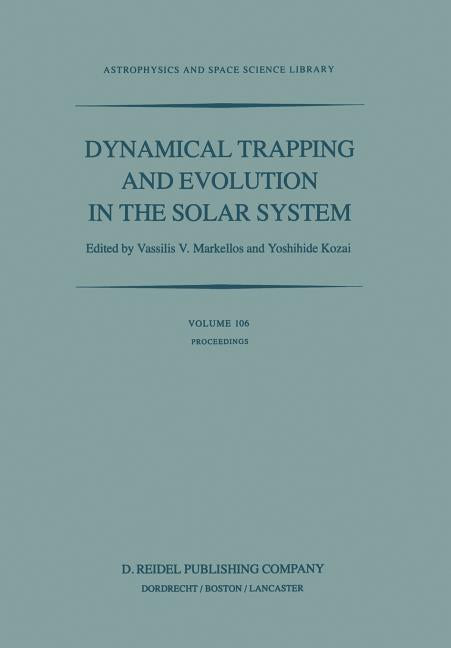 Dynamical Trapping and Evolution in the Solar System: Proceedings of the 74th Colloquium of the International Astronomical Union Held in Gerakini, Cha