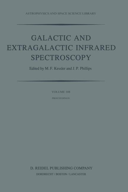 Galactic and Extragalactic Infrared Spectroscopy: Proceedings of the Xvith Eslab Symposium, Held in Toledo, Spain, December 6-8, 1982 (1984)
