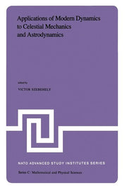 Applications of Modern Dynamics to Celestial Mechanics and Astrodynamics: Proceedings of the NATO Advanced Study Institute Held at Cortina d'Ampezzo,
