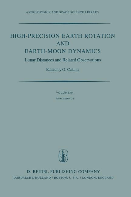 High-Precision Earth Rotation and Earth-Moon Dynamics: Lunar Distance and Related Observations Proceedings of the 63rd Colloquium of the International