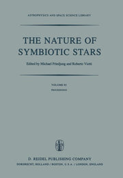The Nature of Symbiotic Stars: Proceedings of Iau Colloquium No. 70 Held at the Observatoire de Haute Provence, 26-28 August, 1981 (Softcover Reprint of t