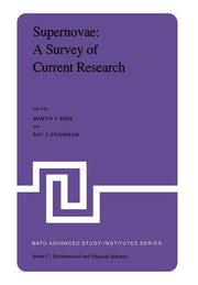 Supernovae: A Survey of Current Research: Proceedings of the NATO Advanced Study Institute Held at Cambridge, U.K., June 29-July 10, 1981 (Softcover R