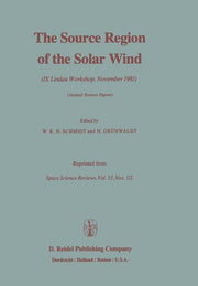 The Source Region of the Solar Wind: IX Lindau Workshop, November 1981 Invited Review Papers (Softcover Reprint of the Original 1st 1982)
