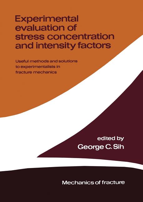 Experimental Evaluation of Stress Concentration and Intensity Factors: Useful Methods and Solutions to Experimentalists in Fracture Mechanics (Softcov
