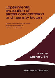 Experimental Evaluation of Stress Concentration and Intensity Factors: Useful Methods and Solutions to Experimentalists in Fracture Mechanics (Softcov