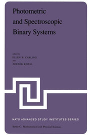 Photometric and Spectroscopic Binary Systems: Proceedings of the NATO Advanced Study Institute Held at Maratea, Italy, June 1-14, 1980 (Softcover Repr