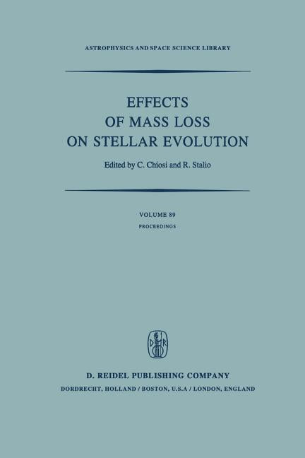 Effects of Mass Loss on Stellar Evolution: Iau Colloquium No. 59 Held in Miramare, Trieste, Italy, September 15-19, 1980 (Softcover Reprint of the Ori