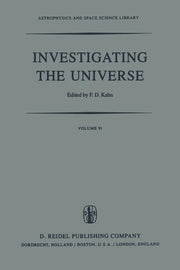 Investigating the Universe: Papers Presented to Zden?k Kopal on the Occasion of His Retirement, September 1981 (Softcover Reprint of the Original 1st