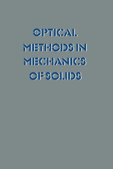 Optical Methods in Mechanics of Solids: Held at the University of Poitiers, France September 10-14, 1979 (Softcover Reprint of the Original 1st 1980)