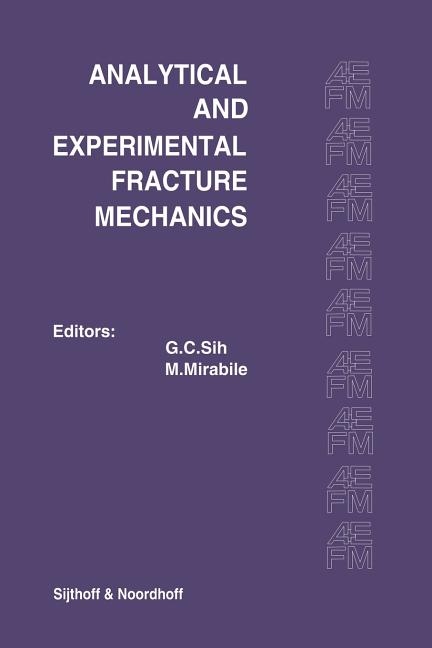Proceedings of an International Conference on Analytical and Experimental Fracture Mechanics: Held at the Hotel Midas Palace Rome, Italy June 23-27, 1