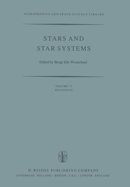 Stars and Star Systems: Proceedings of the Fourth European Regional Meeting in Astronomy Held in Uppsala, Sweden, 7-12 August, 1978 (Softcover Reprint