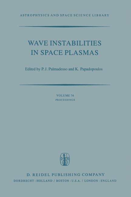 Wave Instabilities in Space Plasmas: Proceedings of a Symposium Organized Within the Xixth Ursi General Assembly Held in Helsinki, Finland, July 31-Au