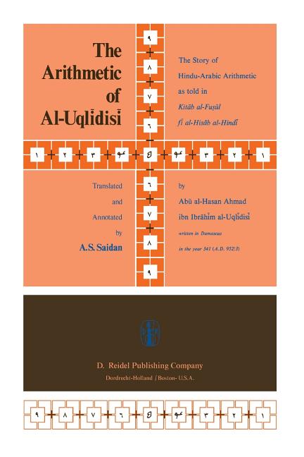 The Arithmetic of Al-Uqlidisi: The Story of Hindu-Arabic Arithmetic as Told in Kitab Al-Fusul Fi Al-Hisab Al-Hin