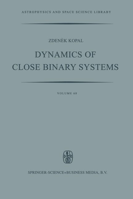 Dynamics of Close Binary Systems (Softcover Reprint of the Original 1st 1978)