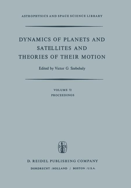Dynamics of Planets and Satellites and Theories of Their Motion: Proceedings of the 41st Colloquium of the International Astronomical Union Held in Ca