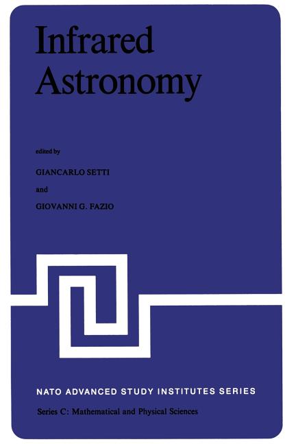 Infrared Astronomy: Proceedings of the NATO Advanced Study Institute Held at Erice, Sicily, 9-20 July, 1977 (Softcover Reprint of the Original 1st 197