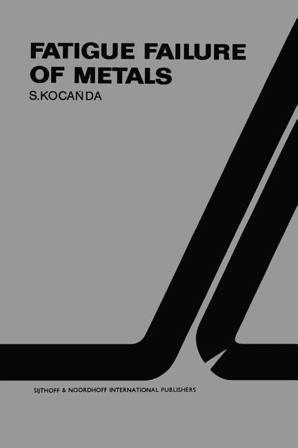 Fatigue Failure of Metals (Softcover Reprint of the Original 1st 1978)