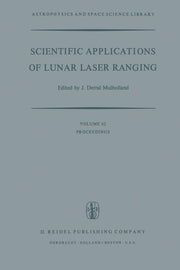 Scientific Applications of Lunar Laser Ranging: Proceedings of a Symposium Held in Austin, Tex., U.S.A., 8 - 10 June, 1976 (Softcover Reprint of the O