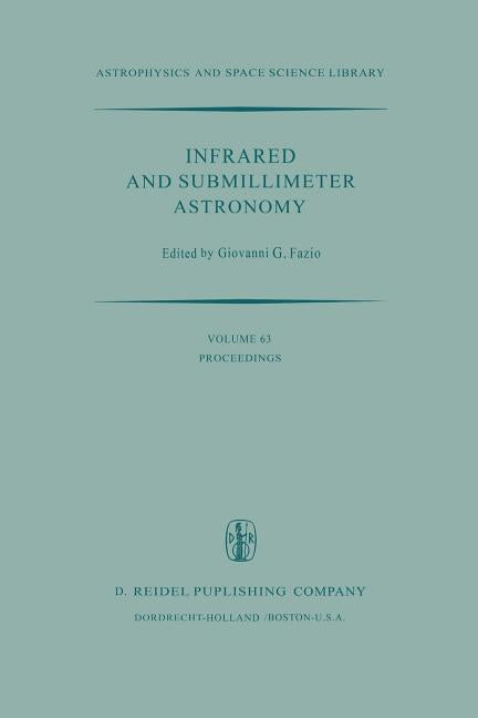 Infrared and Submillimeter Astronomy: Proceedings of a Symposium Held in Philadelphia, Penn., U.S.A., June 8-10, 1976 (Softcover Reprint of the Origin